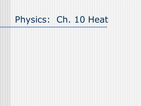 Physics: Ch. 10 Heat.