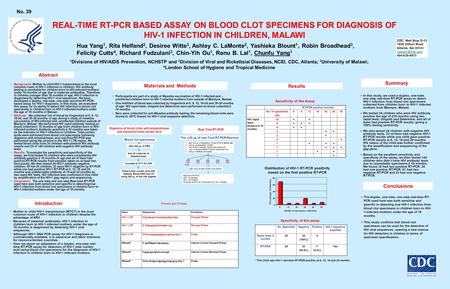 REAL-TIME RT-PCR BASED ASSAY ON BLOOD CLOT SPECIMENS FOR DIAGNOSIS OF HIV-1 INFECTION IN CHILDREN, MALAWI Hua Yang 1, Rita Helfand 2, Desiree Witte 3,