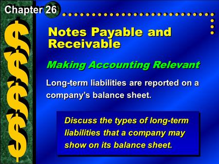 Notes Payable and Receivable Making Accounting Relevant Long-term liabilities are reported on a company’s balance sheet. Making Accounting Relevant Long-term.