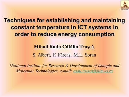 Techniques for establishing and maintaining constant temperature in ICT systems in order to reduce energy consumption Mihail Radu Cătălin Truşcă, Ş. Albert,