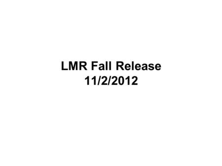 LMR Fall Release 11/2/2012. Notes: Placeholders and Accelerator Keys Users of the LMR have requested a way to define a placeholder within a Note or Custom.