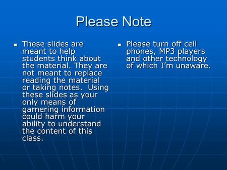 Please Note These slides are meant to help students think about the material. They are not meant to replace reading the material or taking notes. Using.