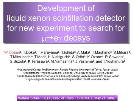 Wataru Ootani, ICEPP, Univ. of Tokyo SORMA X, May 21, 2002 Development of liquid xenon scintillation detector for new experiment to search for   e 