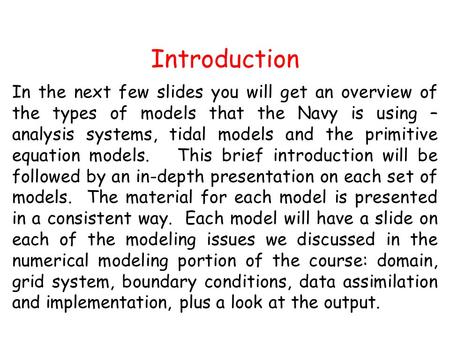 Introduction In the next few slides you will get an overview of the types of models that the Navy is using – analysis systems, tidal models and the primitive.