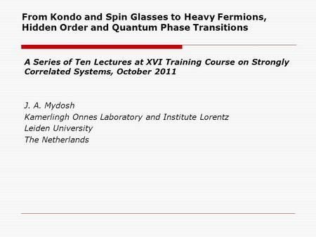 From Kondo and Spin Glasses to Heavy Fermions, Hidden Order and Quantum Phase Transitions A Series of Ten Lectures at XVI Training Course on Strongly Correlated.