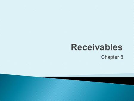 Receivables Chapter 8 The topic of Chapter 8 is receivables. 1 1.