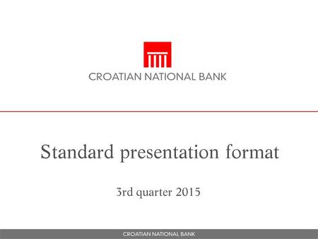Standard presentation format 3rd quarter 2015. Agenda  Central bank’s objectives and structure  Real sector  Monetary policy  External sector  Banking.