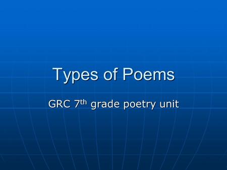 Types of Poems GRC 7 th grade poetry unit. Couplet Poems with 2 rhyming lines Poems with 2 rhyming linesTRIPLET (9) It filled the can, it covered the.
