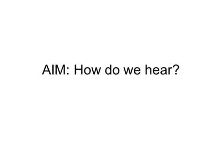 AIM: How do we hear?. Opponent Process Theory Hering proposed that we process four primary colors combined in pairs of red-green, blue- yellow, and black-white.