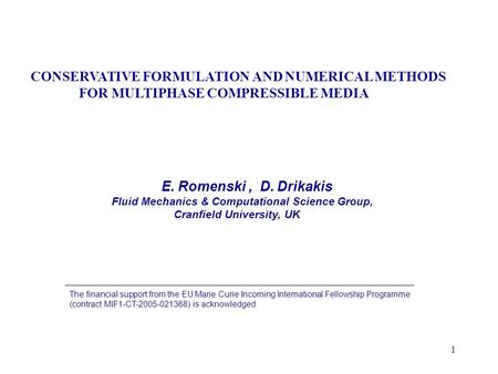 1 E. Romenski, D. Drikakis Fluid Mechanics & Computational Science Group, Cranfield University, UK CONSERVATIVE FORMULATION AND NUMERICAL METHODS FOR MULTIPHASE.