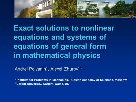 Exact solutions to nonlinear equations and systems of equations of general form in mathematical physics Andrei Polyanin 1, Alexei Zhurov 1,2 1 Institute.
