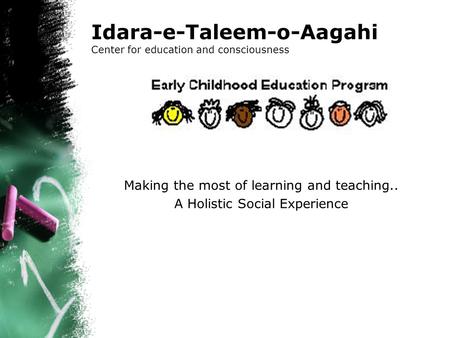 Idara-e-Taleem-o-Aagahi Center for education and consciousness Making the most of learning and teaching.. A Holistic Social Experience.