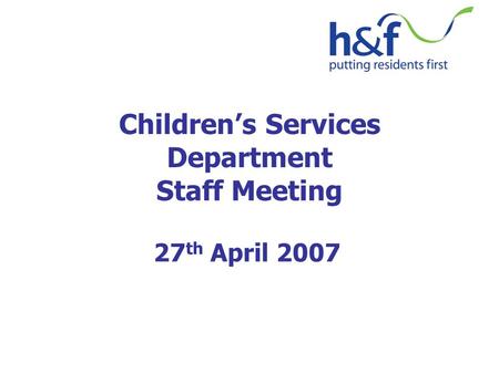 Children’s Services Department Staff Meeting 27 th April 2007.