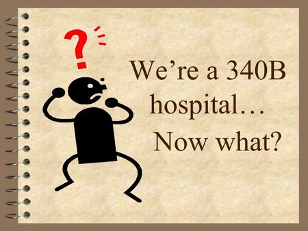 We’re a 340B hospital… Now what?. 32 nd Magnet Hospital in the United States 260 bed acute care facility 5 county service area Catawba Valley Medical.