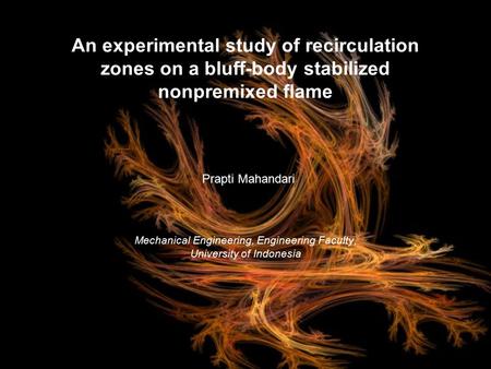 An experimental study of recirculation zones on a bluff-body stabilized nonpremixed flame Prapti Mahandari Mechanical Engineering, Engineering Faculty,