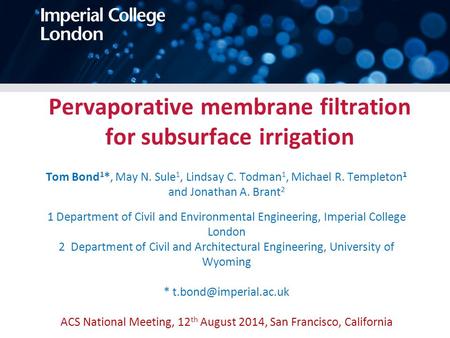 Pervaporative membrane filtration for subsurface irrigation Tom Bond 1 *, May N. Sule 1, Lindsay C. Todman 1, Michael R. Templeton 1 and Jonathan A. Brant.