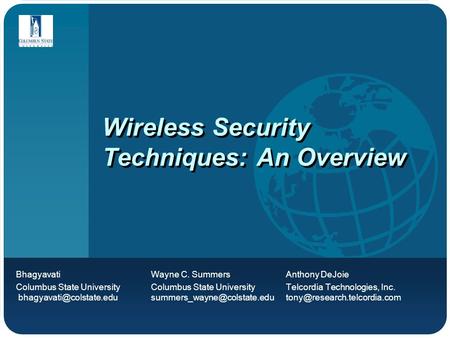 Wireless Security Techniques: An Overview Bhagyavati Wayne C. Summers Anthony DeJoie Columbus State University Columbus State University Telcordia Technologies,