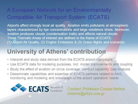 1 A European Network for an Environmentally Compatible Air Transport System (ECATS) University of Athens’ contribution Contact: Professor Costas Helmis.