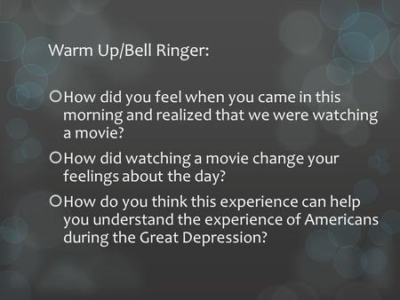 Warm Up/Bell Ringer:  How did you feel when you came in this morning and realized that we were watching a movie?  How did watching a movie change your.