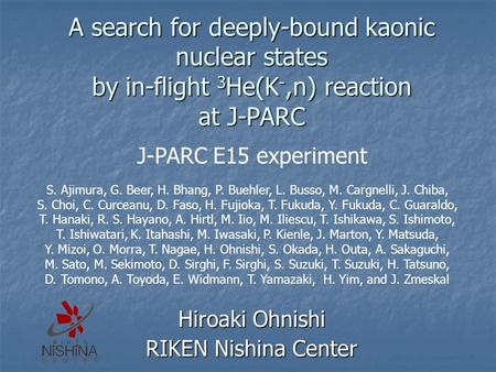 A search for deeply-bound kaonic nuclear states by in-flight 3 He(K -,n) reaction at J-PARC Hiroaki Ohnishi RIKEN Nishina Center J-PARC E15 experiment.