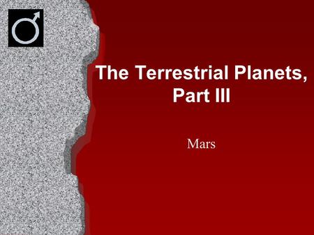 The Terrestrial Planets, Part III Mars. MARS The God of War.