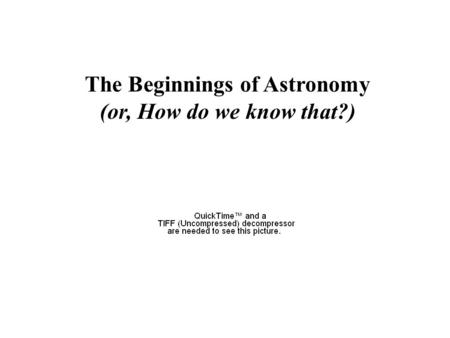 The Beginnings of Astronomy (or, How do we know that?)