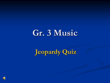 Gr. 3 Music Jeopardy Quiz Jeopardy Quiz. DurationNotesInstrumentSymbolsTerms 200 400 600 800 1000.