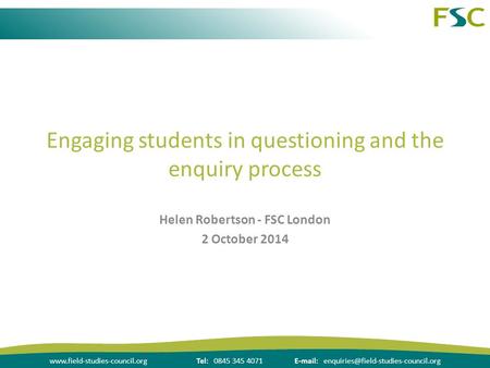0845 345 4071  Engaging students in questioning and the enquiry process Helen.