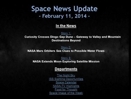 Space News Update - February 11, 2014 - In the News Story 1: Story 1: Curiosity Crosses Dingo Gap Dune – Gateway to Valley and Mountain Destinations Beyond.