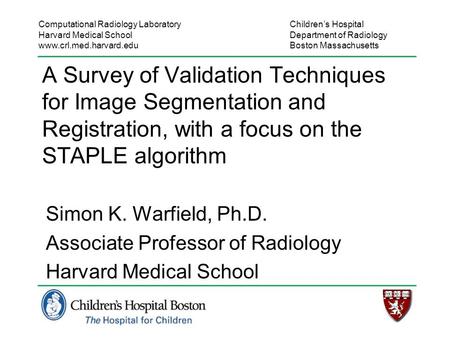 Computational Radiology Laboratory Harvard Medical School www.crl.med.harvard.edu Children’s Hospital Department of Radiology Boston Massachusetts A Survey.