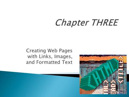 Creating Web Pages with Links, Images, and Formatted Text.