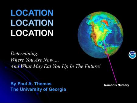 Rambo’s Nursery LOCATION By Paul A. Thomas The University of Georgia Determining: Where You Are Now…. And What May Eat You Up In The Future!