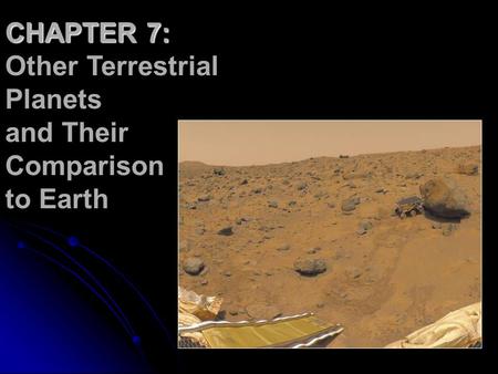 CHAPTER 7: Other Terrestrial Planets and Their Comparison to Earth.
