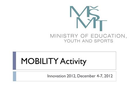MOBILITY Activity Innovation 2012, December 4-7, 2012.