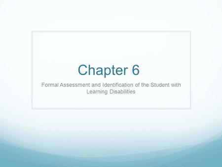 Chapter 6 Formal Assessment and Identification of the Student with Learning Disabilities.