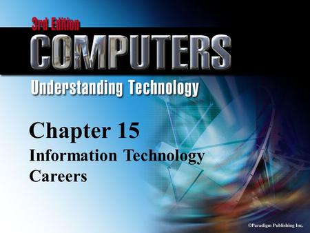 © Paradigm Publishing Inc. 15-1 Chapter 15 Information Technology Careers.