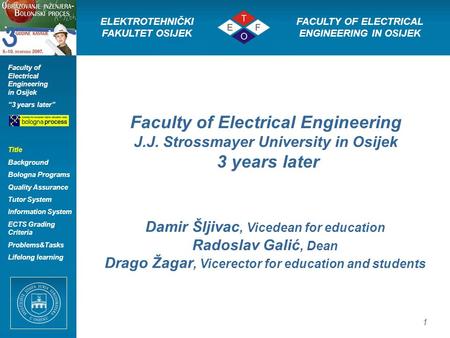 1 Faculty of Electrical Engineering J.J. Strossmayer University in Osijek 3 years later ELEKTROTEHNIČKI FAKULTET OSIJEK FACULTY OF ELECTRICAL ENGINEERING.