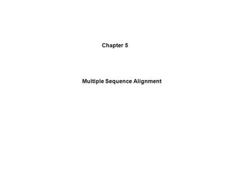Chapter 5 Multiple Sequence Alignment.
