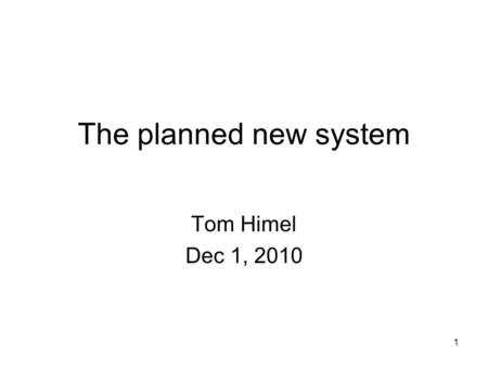 The planned new system Tom Himel Dec 1, 2010 1. Outline Controls has multiple related projects Decided to use mainly µTCA architecture Description of.