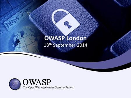 OWASP London 18 th September 2014. Agenda Networking, food and refreshments Welcome Colin Watson Global Application Security Survey & Benchmarking John.