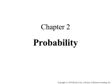 Copyright (c) 2004 Brooks/Cole, a division of Thomson Learning, Inc. Chapter 2 Probability.