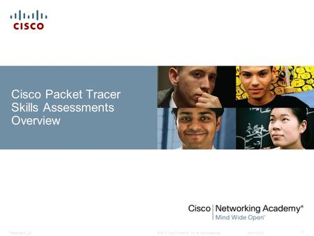 © 2010 Cisco Systems, Inc. All rights reserved. Cisco Public Presentation_ID 1 Cisco Packet Tracer Skills Assessments Overview.