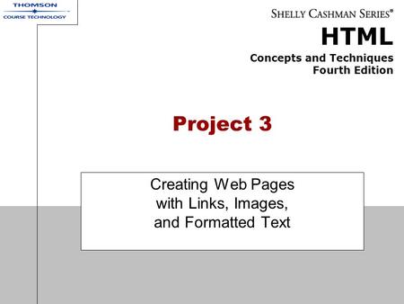 HTML Concepts and Techniques Fourth Edition Project 3 Creating Web Pages with Links, Images, and Formatted Text.