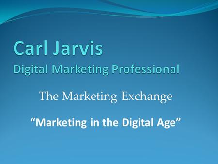 The Marketing Exchange “Marketing in the Digital Age”