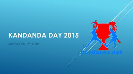 KANDANDA DAY 2015 Sponsorship Invitation. ABOUT  Kandanda Day 2015, is a Football Event organized by Kandanda.Co.Tz the Football website written in Swahili.