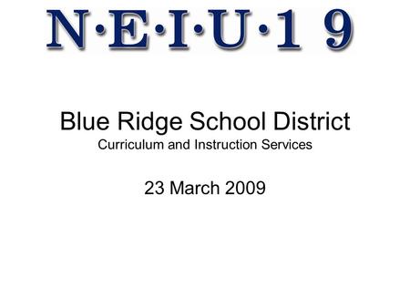 Blue Ridge School District Curriculum and Instruction Services 23 March 2009.