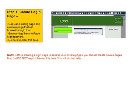 Step 1: Create Login Page –  Copy an existing page and create a page that will house the login form.  Save and go back to Page Management.  Do not export.