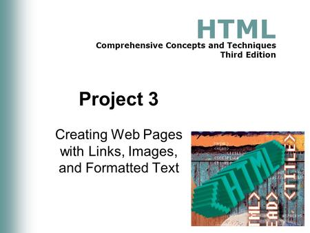 HTML Comprehensive Concepts and Techniques Third Edition Project 3 Creating Web Pages with Links, Images, and Formatted Text.