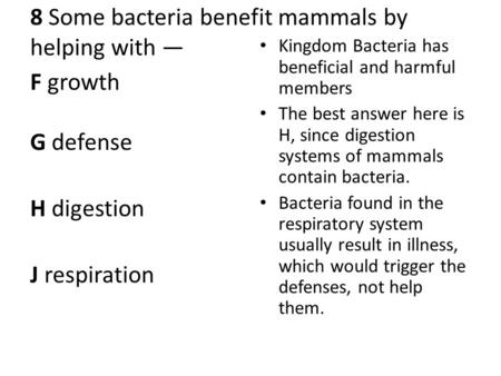 8 Some bacteria benefit mammals by helping with —