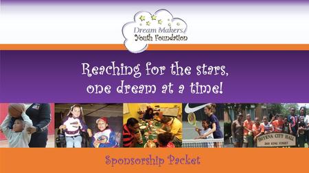 Sponsorship Packet Reaching for the stars, one dream at a time!